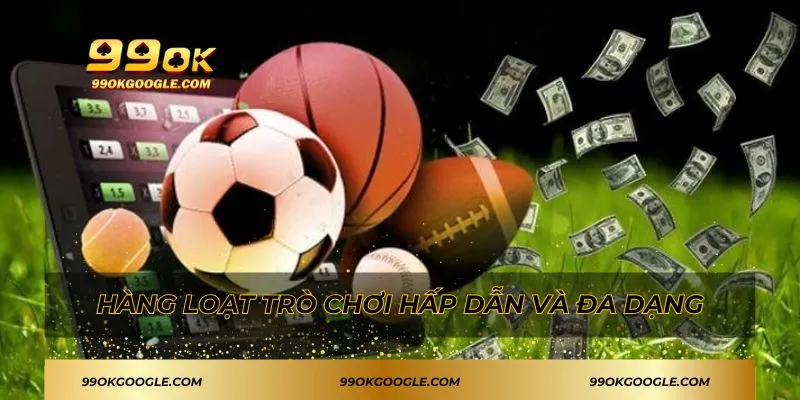 99OK 45 Hàng loạt trò chơi hấp dẫn và đa dạng