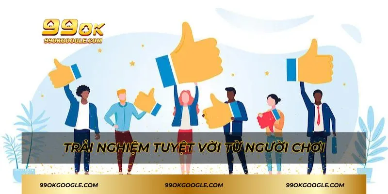 99OK 48 Trải nghiệm tuyệt vời từ người chơi tại 99OK
