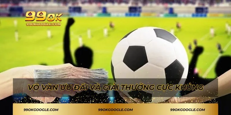 99OK 46 Vô vàn ưu đãi và giải thưởng cực khủng