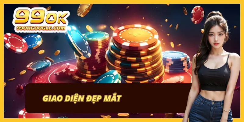 99OK 41 Thiết kế giao diện mang phong cách hiện đại, dễ sử dụng