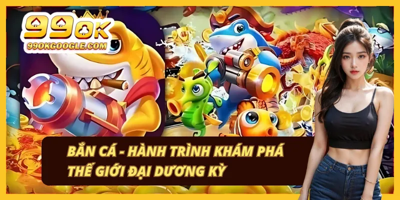99OK 44 Khám phá trò chơi bắn cá giải trí hấp dẫn