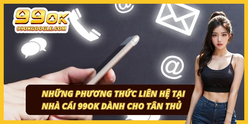 99OK 46 Các kênh liên hệ và hỗ trợ khách hàng tại nhà cái 99ok