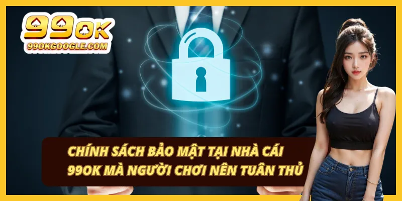 99OK 47 Hệ thống bảo mật và an toàn thông tin tại 99ok
